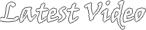 Latest Video